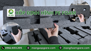 XỐP ĐỊNH HÌNH PE FOAM
